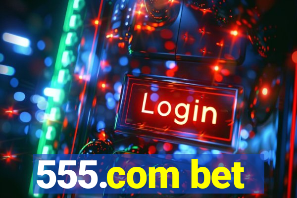 555.com bet